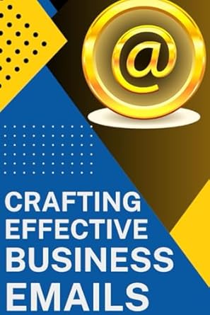 crafting effective business emails templates and writing skills 1st edition eleanor blake 979-8864270684