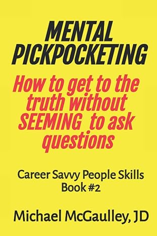 mental pickpocketing how to get to the truth without seeming to ask questions career savvy people skills book