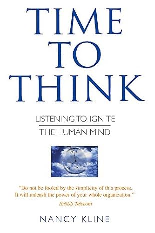 time to think listening to ignite the human mind 1st edition nancy kline b00do8psb6