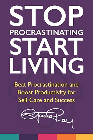 stop procrastinating and start living beat procrastination and boost productivity for self care and success