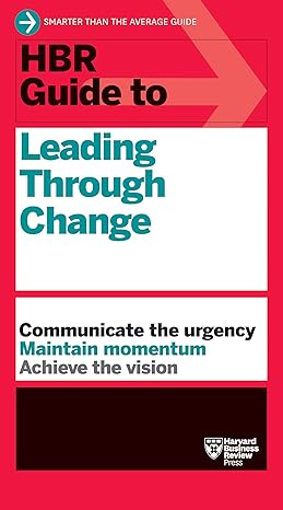 hbr guide to leading through change 1st edition harvard business review 164782687x, 978-1647826871