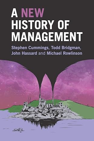 a new history of management 1st edition stephen cummings ,todd bridgman ,john hassard ,michael rowlinson