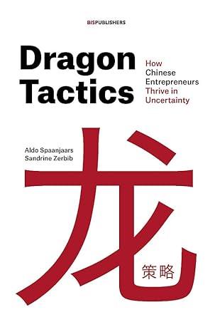 dragon tactics how chinese entrepreneurs thrive in uncertainty 1st edition aldo spaanjaars ,sandrine zerbib