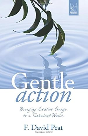 gentle action bringing creative change to a turbulent world 1st edition f. david peat 8895604032,