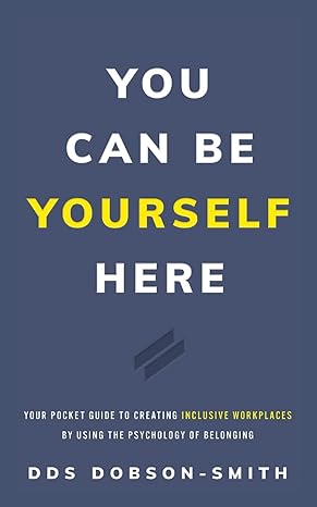 you can be yourself here your pocket guide to creating inclusive workplaces by using the psychology of