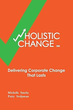 wholistic change delivering corporate change that lasts 1st edition michelle smeby ,patty stolpman