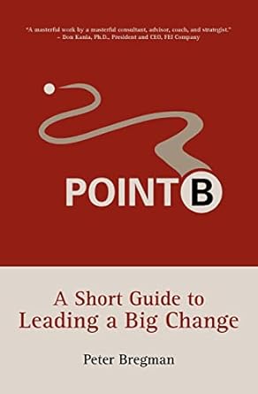 point b a short guide to leading a big change 1st edition peter bregman 0979387205, 978-0979387203