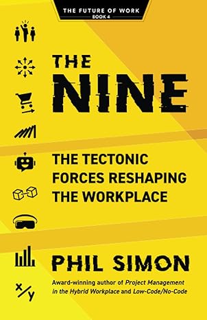 the nine the tectonic forces reshaping the workplace 1st edition phil simon 979-8985814767