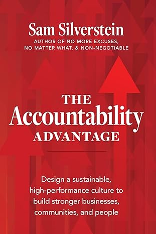 the accountability advantage design a sustainable high performance culture to build stronger businesses