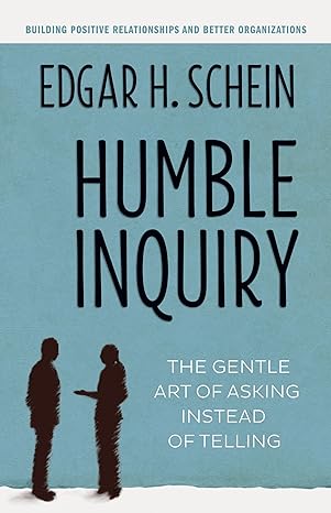 humble inquiry the gentle art of asking instead of telling 1st edition edgar h schein 1609949811,