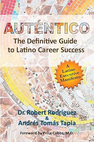 aut ntico the definitive guide to latino career success 1st edition dr. robert rodriguez ,andres tomas tapia