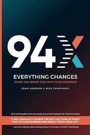 94x everything changes when you bring god into your business 1st edition sean kouplen ,mick schovanec