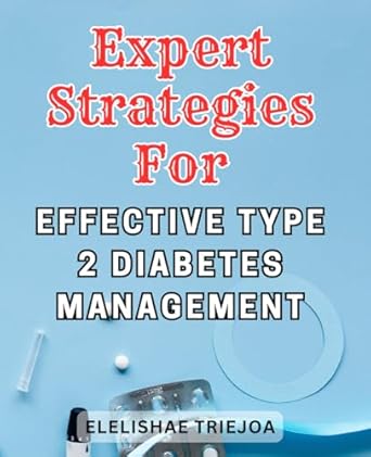 expert strategies for effective type 2 diabetes management the ultimate guide to thriving with type 2