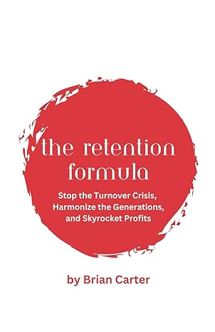 the retention formula stop the turnover crisis harmonize the generations and skyrocket profits 1st edition