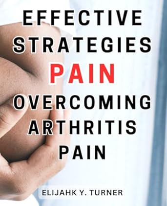 effective strategies for overcoming arthritis pain discover effective methods to reduce arthritis discomfort