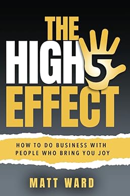 the high five effect how to do business with people who bring you joy 1st edition matt ward 1732651639,