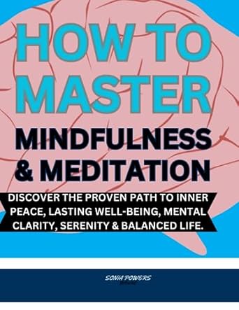 how to master mindfulness and meditation with the proven path to inner peace and mental clarity unlock your