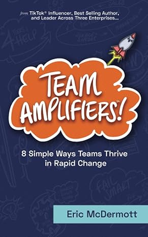 team amplifiers 8 ways teams thrive in rapid change 1st edition eric mcdermott 979-8987548523
