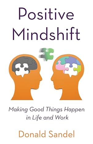 positive mindshift making good things happen in life and work 1st edition donald sandel 979-8885040754