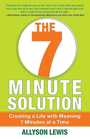 the 7 minute solution creating a life with meaning 7 minutes at a time 1st edition allyson lewis 1451628234,