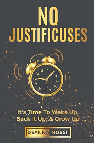 no justificuses it s time to wake up suck it up and grow up 1st edition deanna rossi 979-8818767321