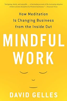 mindful work how meditation is changing business from the inside out 1st edition david gelles 0544705254,