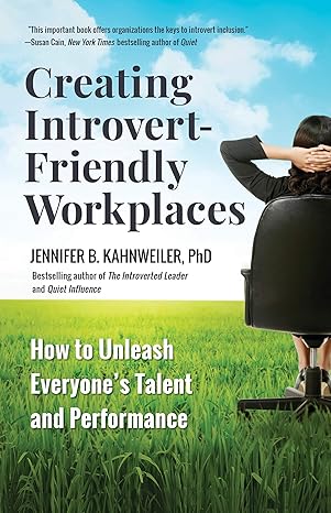 creating introvert friendly workplaces how to unleash everyone s talent and performance 1st edition jennifer