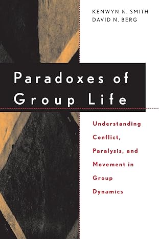 paradoxes of group life understanding conflict paralysis and movement in group dynamics 1st edition kenwyn k.