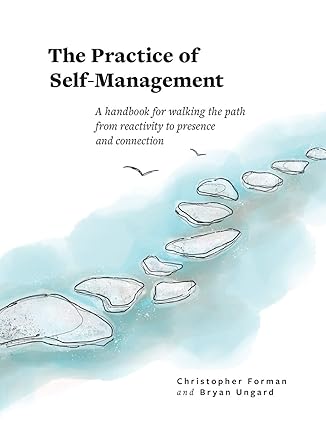 the practice of self management a handbook for walking the path from reactivity to presence and connection