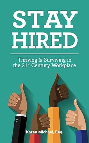 stay hired thriving and surviving in the 21st century workplace 1st edition karen michael esq. 0578876787,