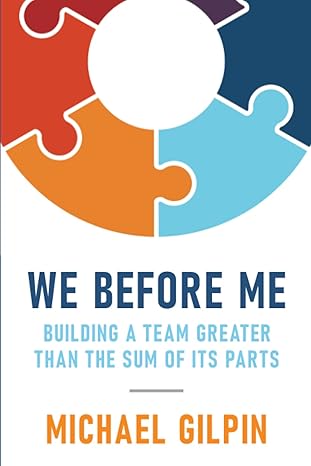 we before me building a team greater than the sum of its parts 1st edition michael gilpin 1625862334,