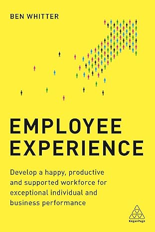 employee experience develop a happy productive and supported workforce for exceptional individual and