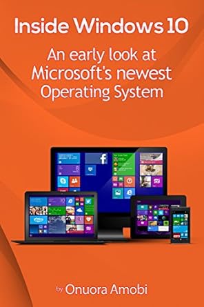 inside windows 10 an early look at microsofts operating system 1st edition onuora amobi b00uki0u4s