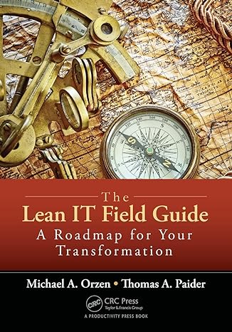 the lean it field guide a roadmap for your transformation 1st edition michael a. orzen ,thomas a. paider