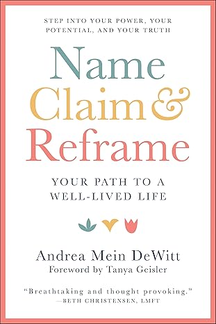 name claim and reframe your path to a well lived life 1st edition andrea dewitt ,tanya geisler 157826958x,