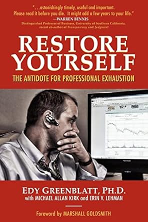 restore yourself the antidote for professional exhaustion 1st edition edy greenblatt ,ph.d. ,with michael