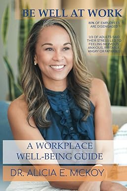 be well at work a workplace well being guide 1st edition dr. alicia e. mckoy 979-8859443338