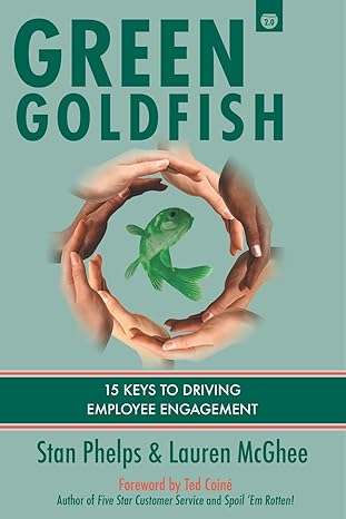 green goldfish 2 15 keys to driving employee engagement 1st edition stan phelps ,lauren mcghee 1732665222,