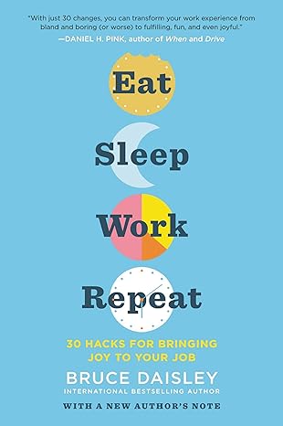 eat sleep work repeat 30 hacks for bringing joy to your job 1st edition bruce daisley 0062944517,