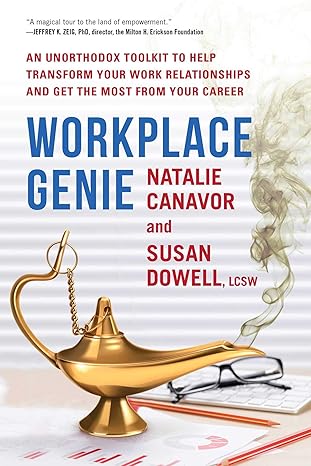 workplace genie an unorthodox toolkit to help transform your work relationships and get the most from your