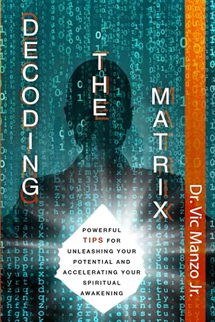decoding the matrix powerful tips for unleashing your potential and accelerating your spiritual awakening 1st