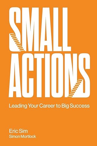 small actions leading your career to big success 1st edition eric sim ,simon mortlock 9811233853,