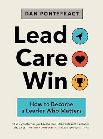 lead care win how to become a leader who matters 1st edition dan pontefract 1773271326, 978-1773271323