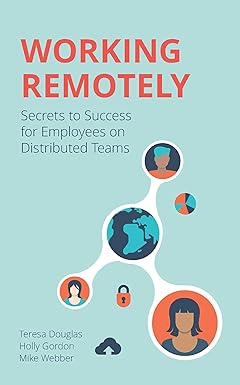 working remotely secrets to success for employees on distributed teams 1st edition teresa douglas ,holly