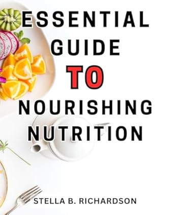 essential guide to nourishing nutrition unlocking the secrets to lasting vitality embrace optimal nutrition