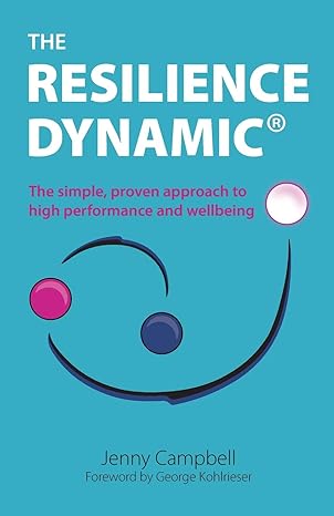the resilience dynamic the simple proven approach to high performance and wellbeing 1st edition jenny