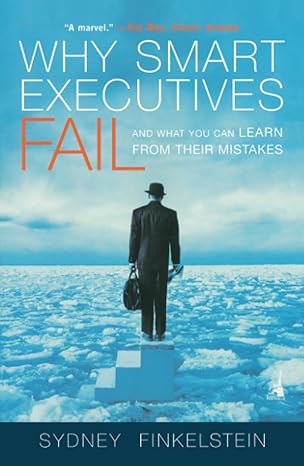 why smart executives fail and what you can learn from their mistakes 1st edition sydney finkelstein