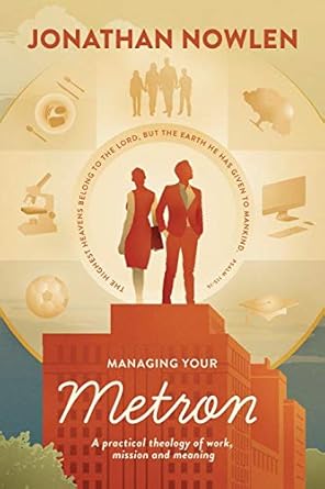 managing your metron a practical theology of work mission and meaning 1st edition jonathan a. nowlen