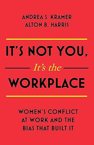 it s not you it s the workplace women s conflict at work and the bias that built it 1st edition andrea s.