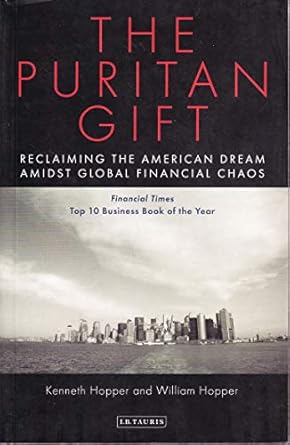 the puritan gift reclaiming the american dream amidst global financial chaos softcover edition kenneth hopper